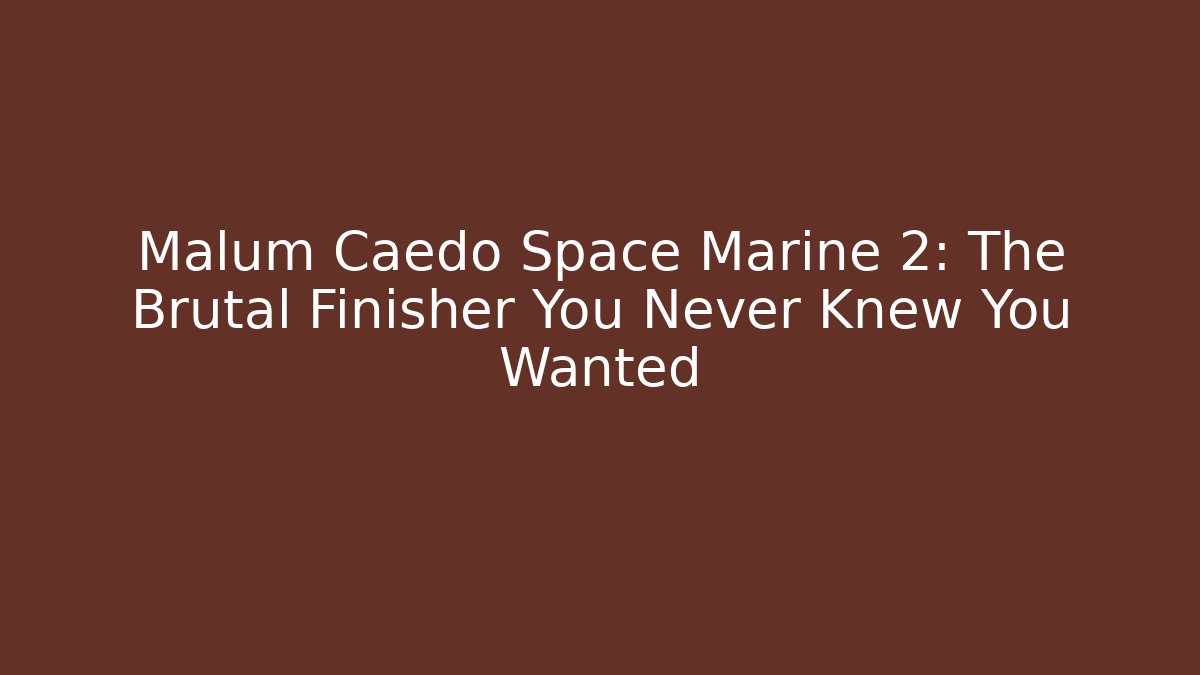 Malum Caedo Space Marine 2: The Brutal Finisher You Never Knew You Wanted