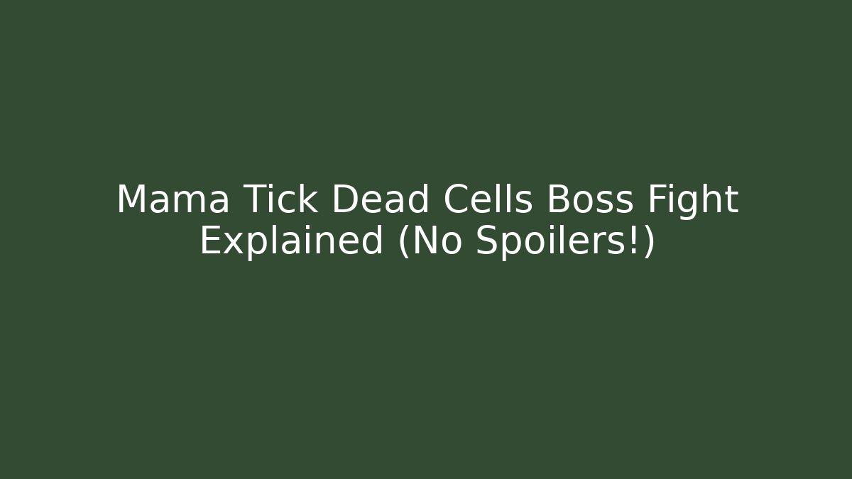 Mama Tick Dead Cells Boss Fight Explained (No Spoilers!)
