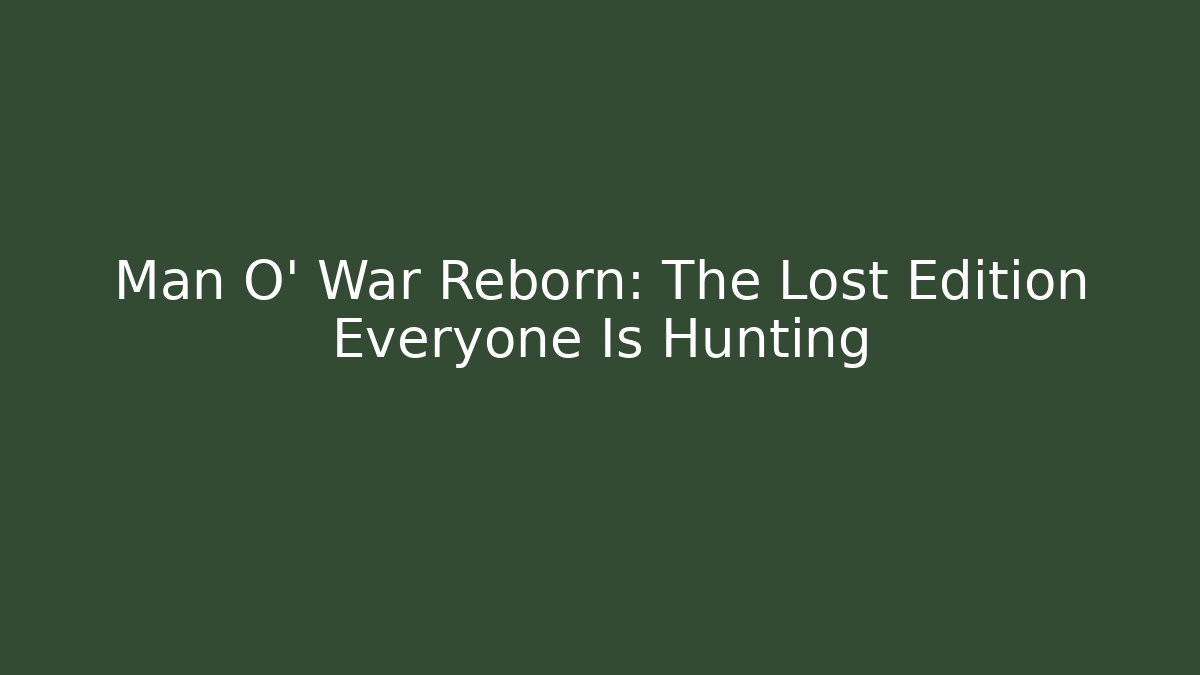 Man O' War Reborn: The Lost Edition Everyone Is Hunting