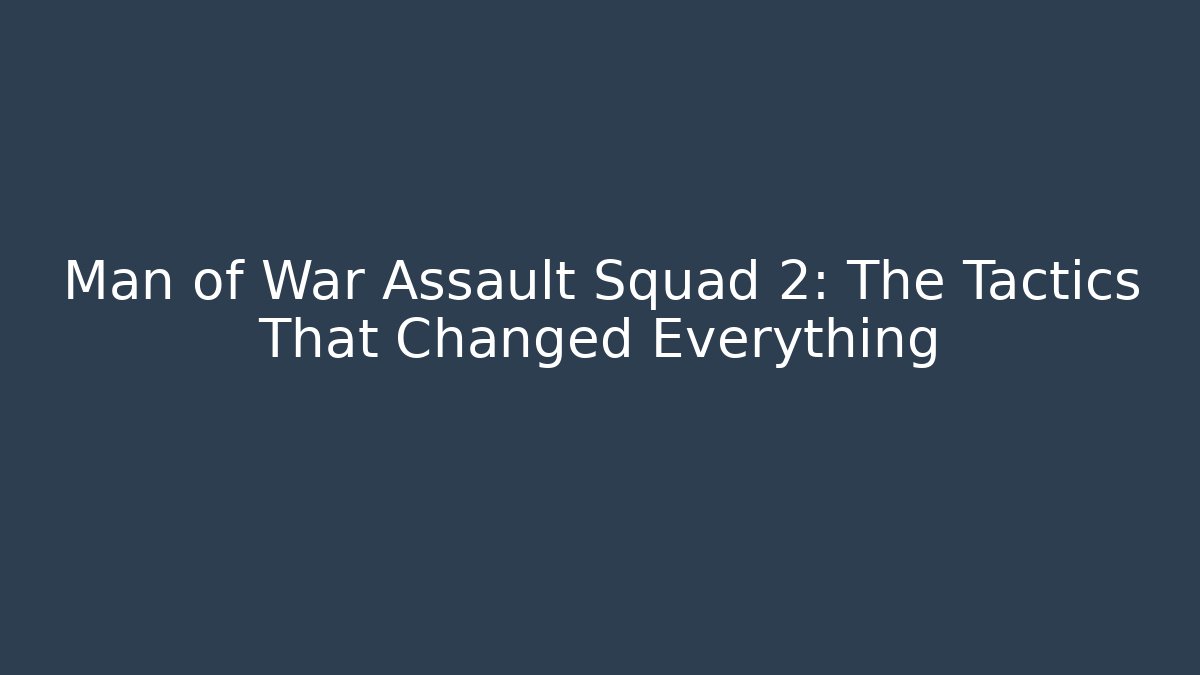Man of War Assault Squad 2: The Tactics That Changed Everything