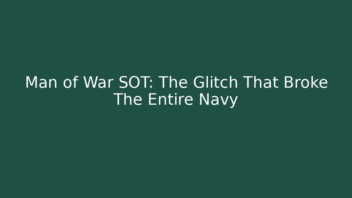 Man of War SOT: The Glitch That Broke The Entire Navy