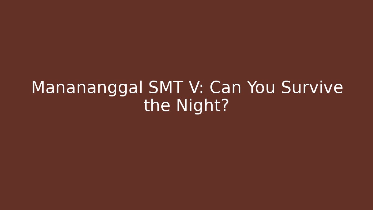 Manananggal SMT V: Can You Survive the Night?