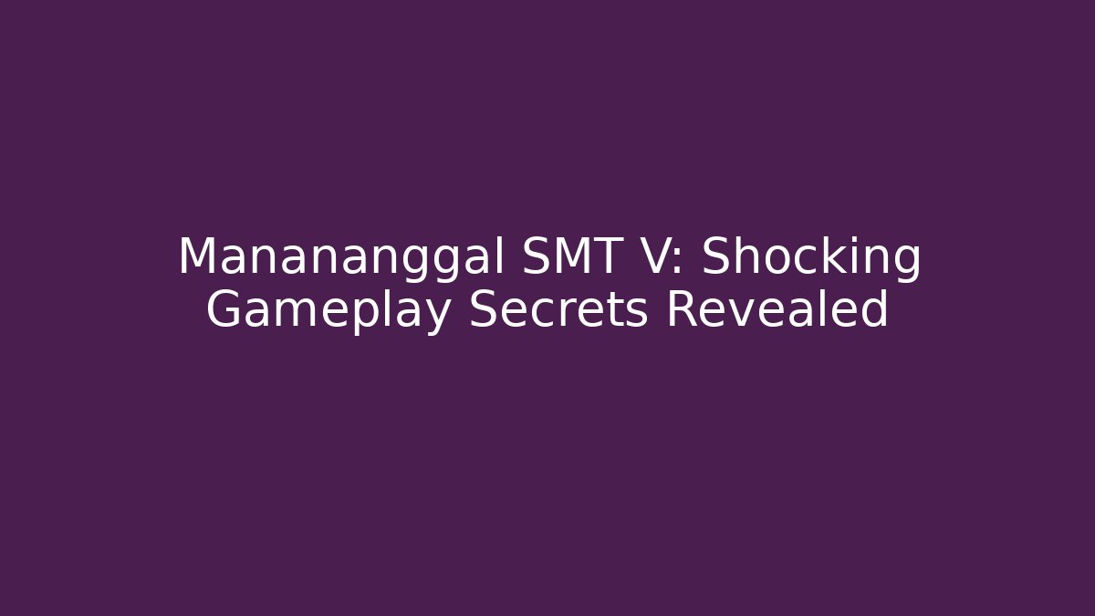Manananggal SMT V: Shocking Gameplay Secrets Revealed
