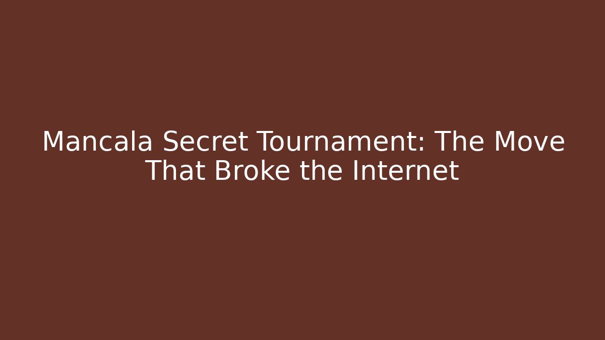 Mancala Secret Tournament: The Move That Broke the Internet