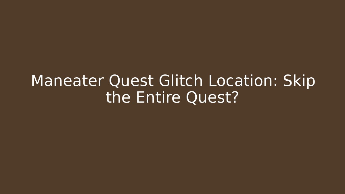 Maneater Quest Glitch Location: Skip the Entire Quest?