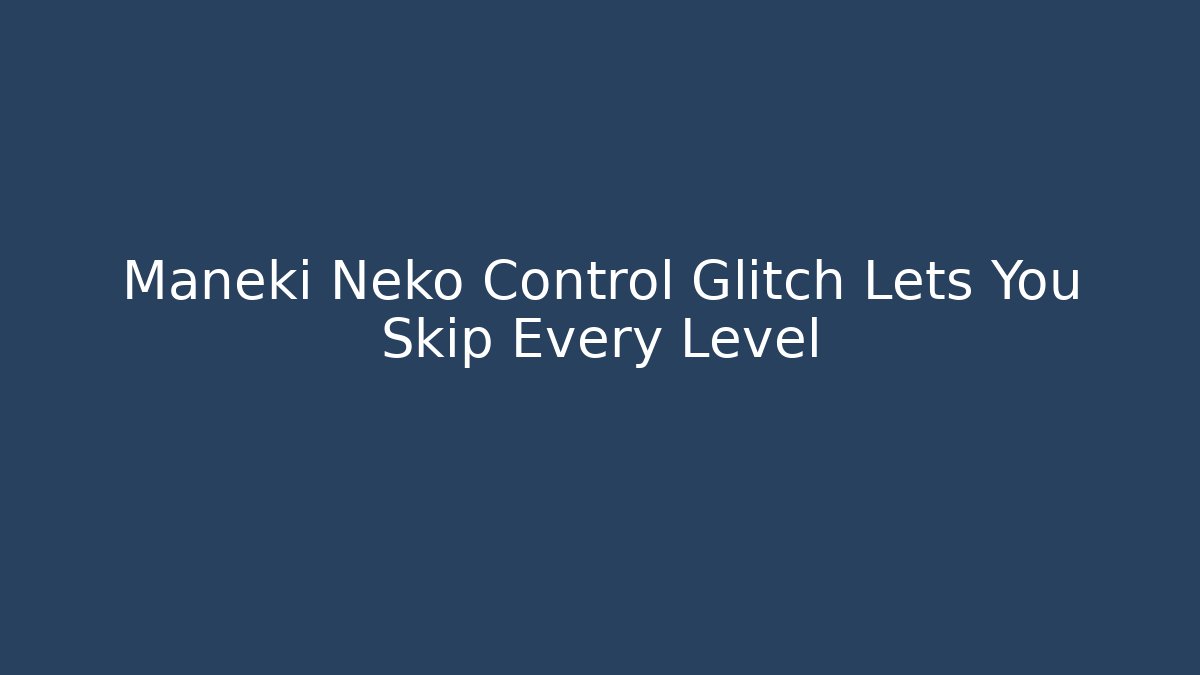 Maneki Neko Control Glitch Lets You Skip Every Level