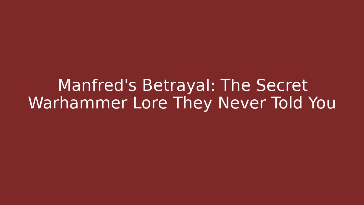 Manfred's Betrayal: The Secret Warhammer Lore They Never Told You