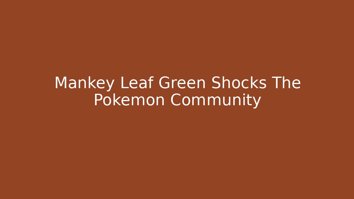Mankey Leaf Green Shocks The Pokémon Community