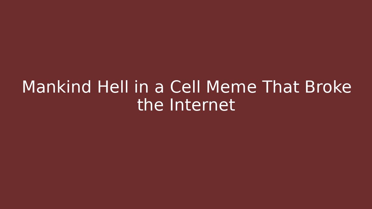 Mankind Hell in a Cell Meme That Broke the Internet