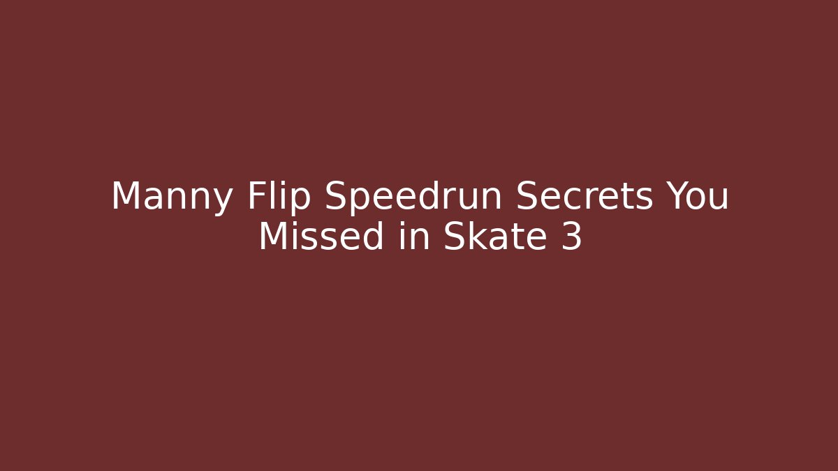 Manny Flip Speedrun Secrets You Missed in Skate 3
