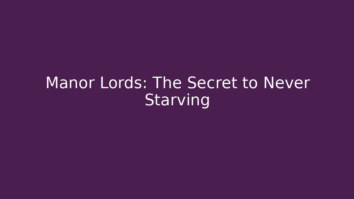 Manor Lords: The Secret to Never Starving