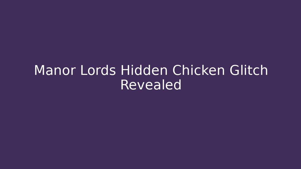 Manor Lords Hidden Chicken Glitch Revealed