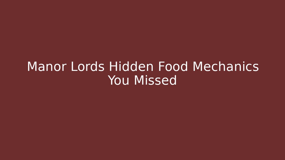 Manor Lords Hidden Food Mechanics You Missed