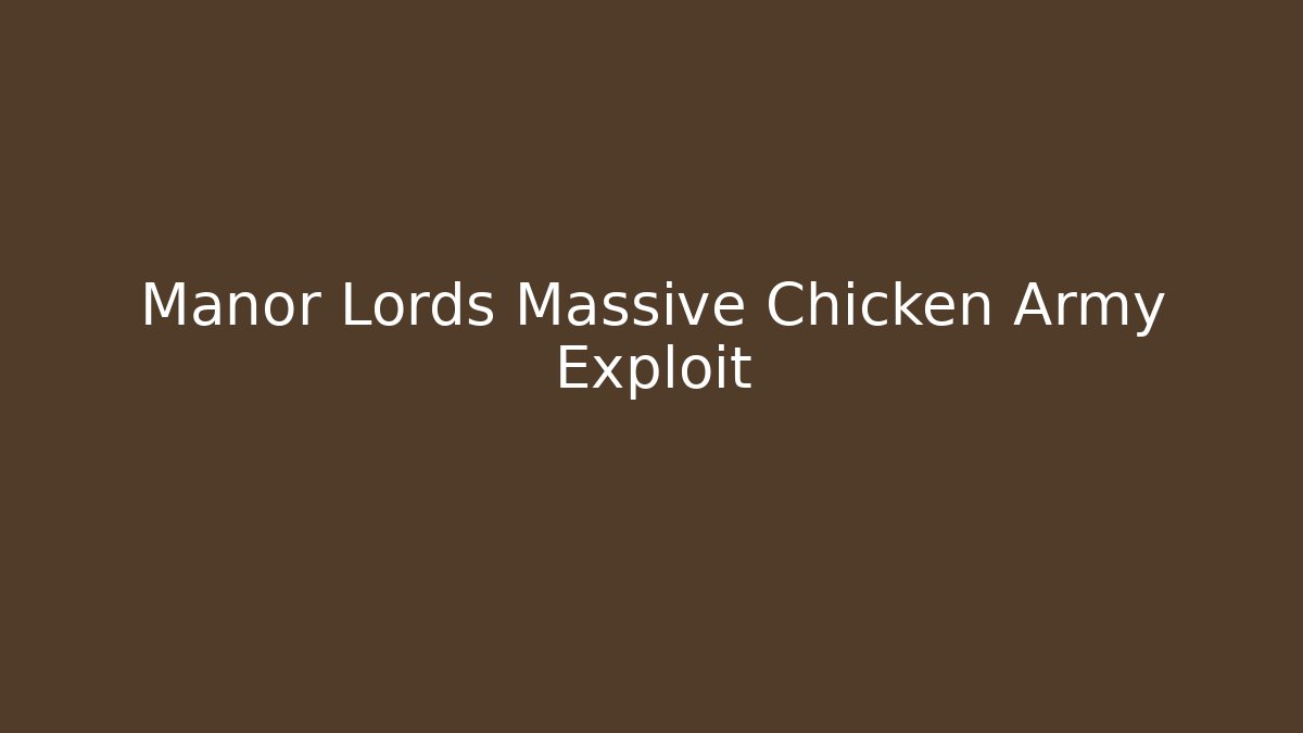 Manor Lords Massive Chicken Army Exploit