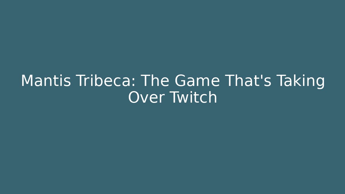 Mantis Tribeca: The Game That’s Taking Over Twitch