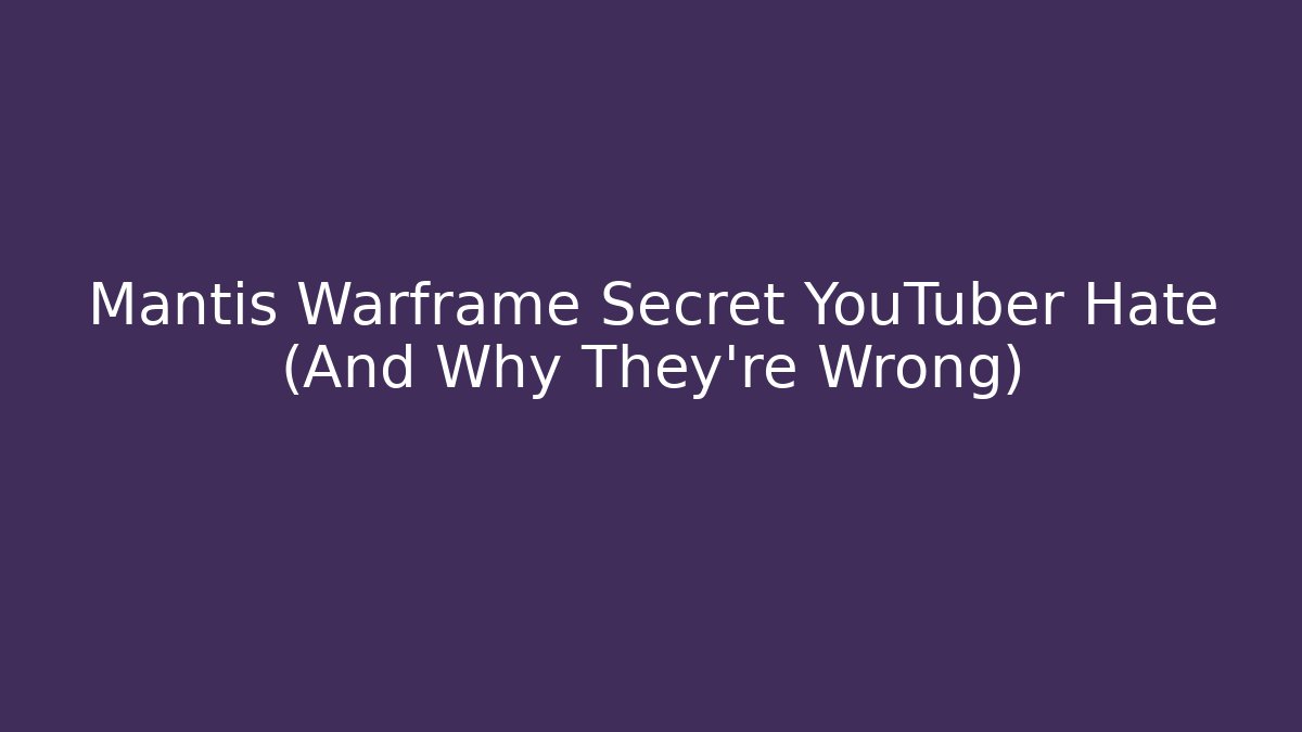Mantis Warframe Secret YouTuber Hate (And Why They’re Wrong)
