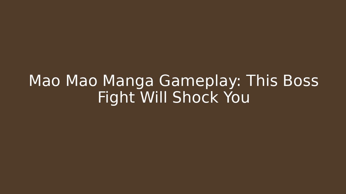 Mao Mao Manga Gameplay: This Boss Fight Will Shock You
