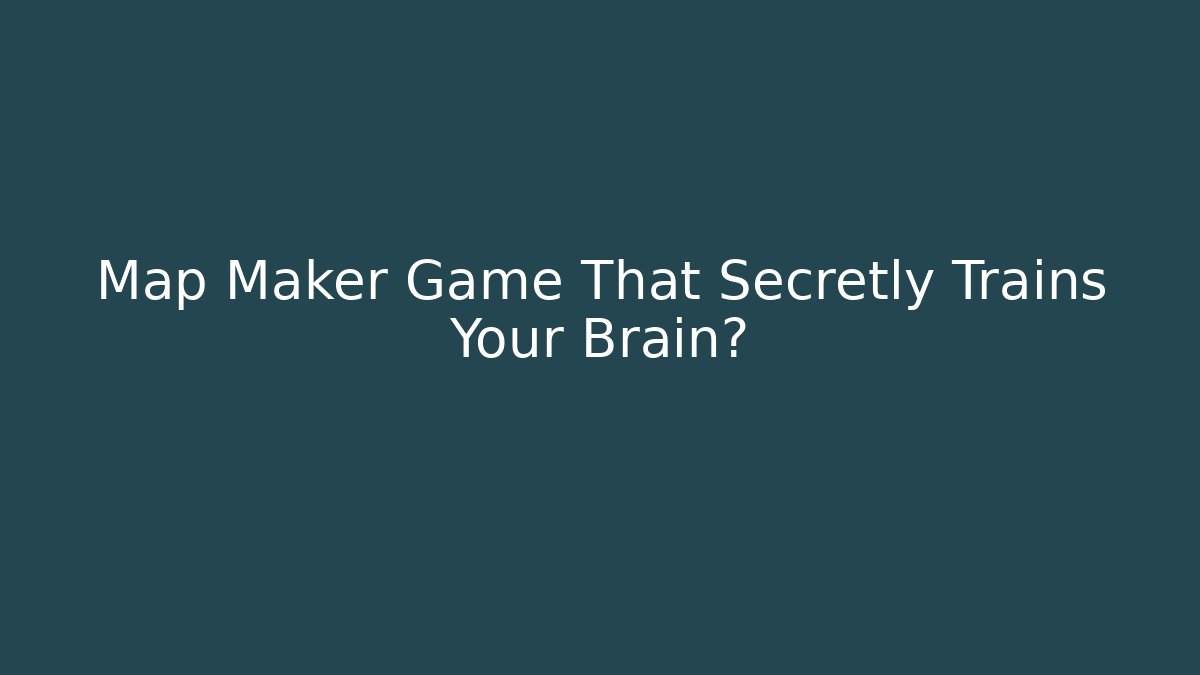 Map Maker Game That Secretly Trains Your Brain?