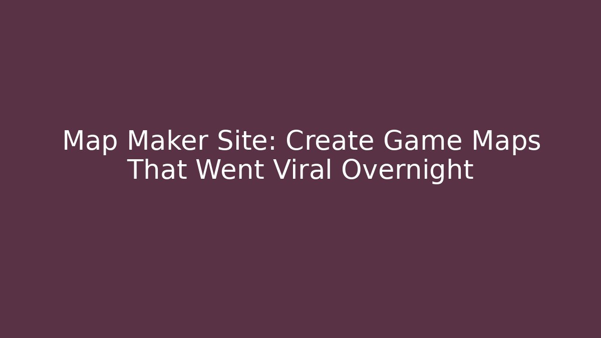 Map Maker Site: Create Game Maps That Went Viral Overnight - Create More Assets