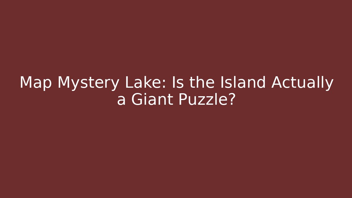 Map Mystery Lake: Is the Island Actually a Giant Puzzle?