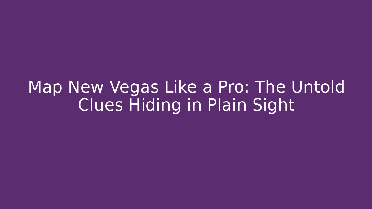 Map New Vegas Like a Pro: The Untold Clues Hiding in Plain Sight