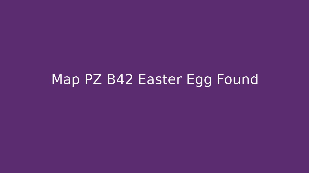Map PZ B42 Easter Egg Found - Create More Assets