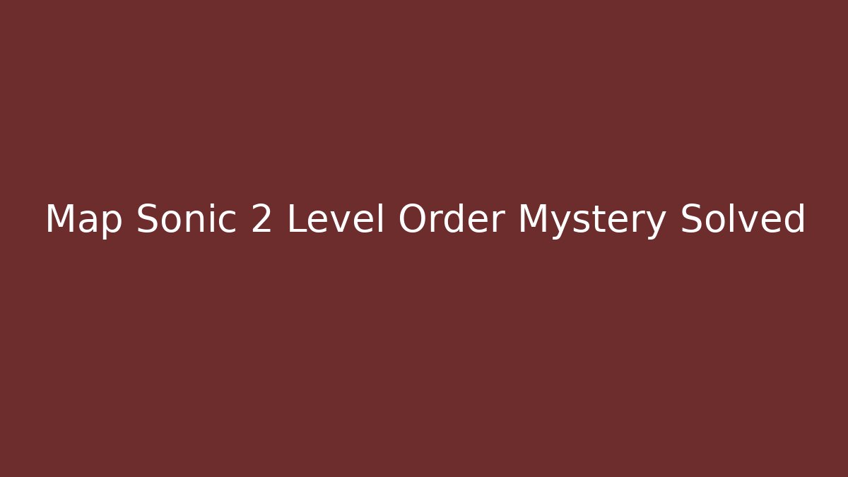 Map Sonic 2 Level Order Mystery Solved - Create More Assets