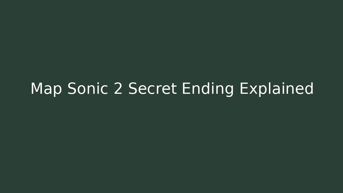 Map Sonic 2 Secret Ending Explained - Create More Assets