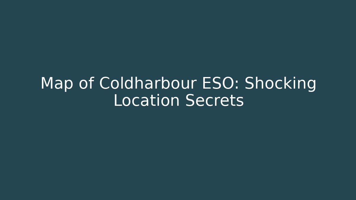 Map of Coldharbour ESO: Shocking Location Secrets