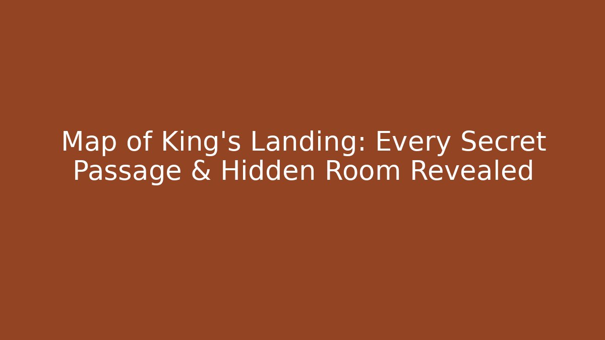 Map of King's Landing: Every Secret Passage & Hidden Room Revealed