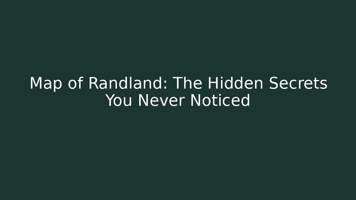 Map of Randland: The Hidden Secrets You Never Noticed