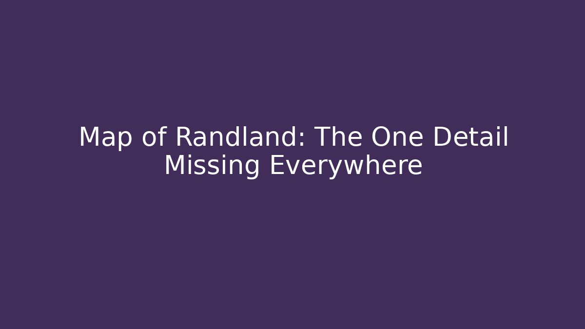 Map of Randland: The One Detail Missing Everywhere - Create More Assets