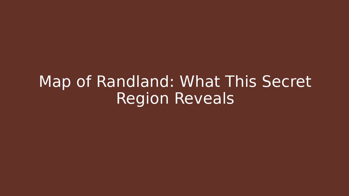 Map of Randland: What This Secret Region Reveals
