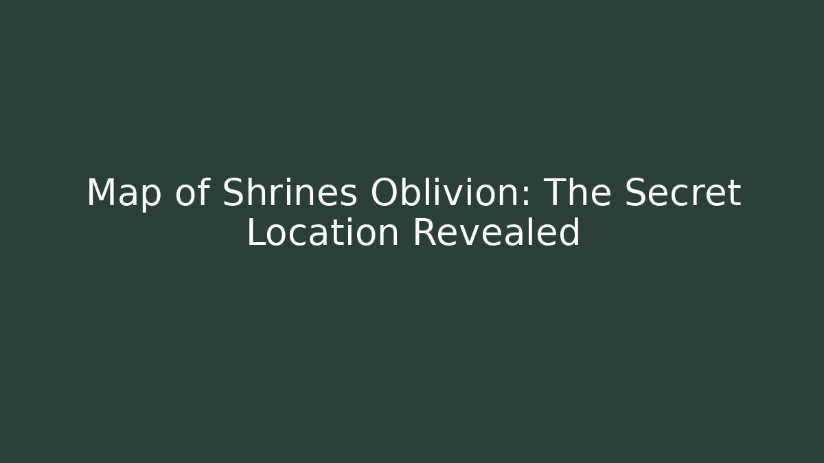 Map of Shrines Oblivion: The Secret Location Revealed