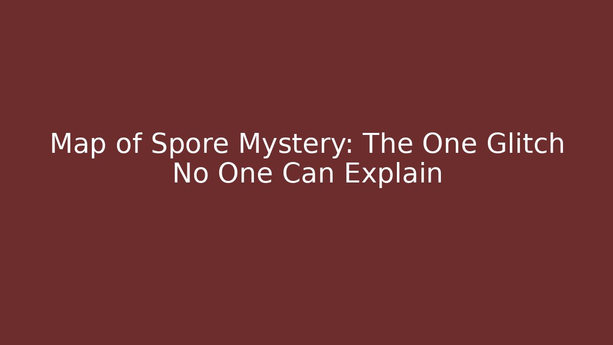 Map of Spore Mystery: The One Glitch No One Can Explain