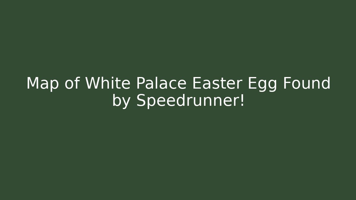 Map of White Palace Easter Egg Found by Speedrunner!