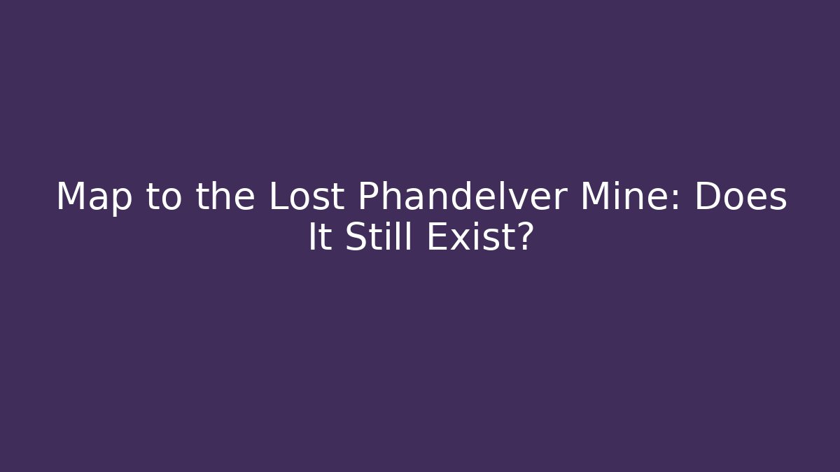 Map to the Lost Phandelver Mine: Does It Still Exist?