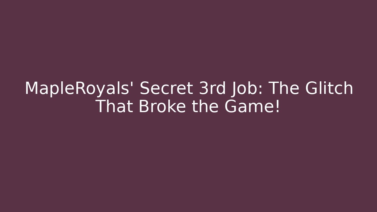 MapleRoyals' Secret 3rd Job: The Glitch That Broke the Game!