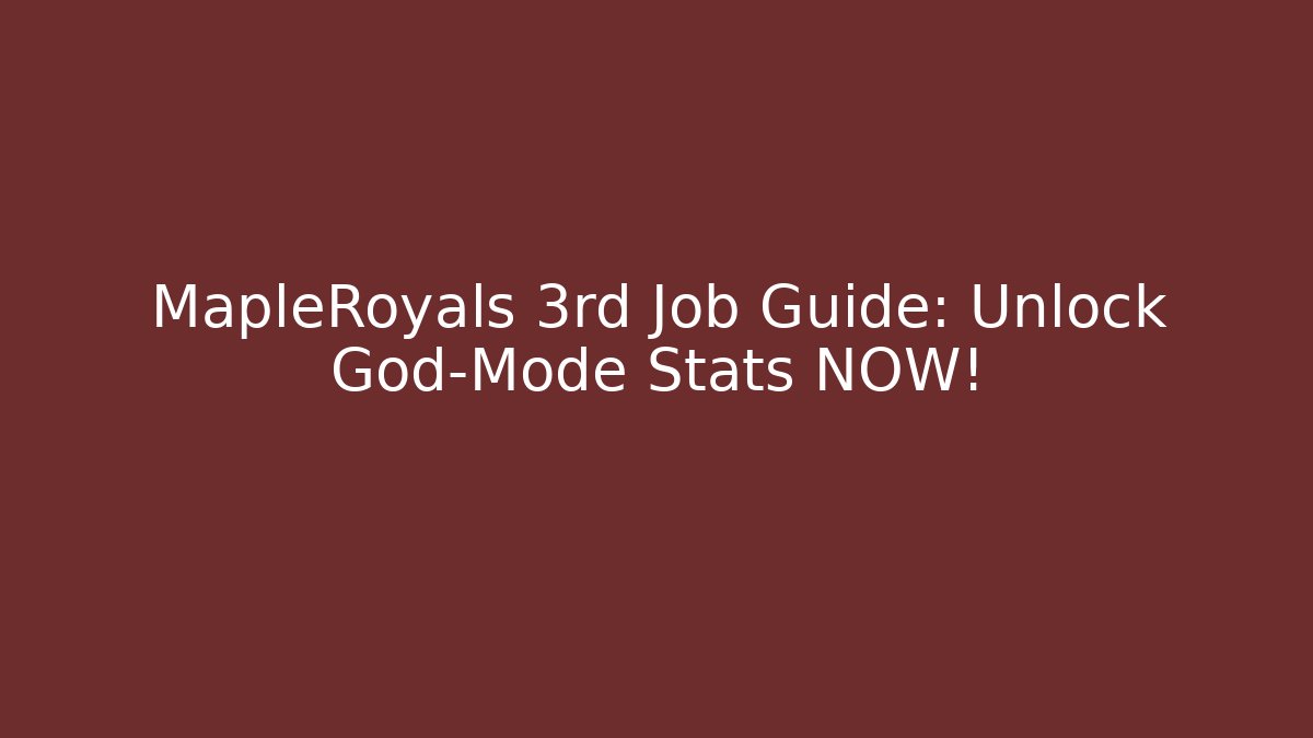 MapleRoyals 3rd Job Guide: Unlock God-Mode Stats NOW!