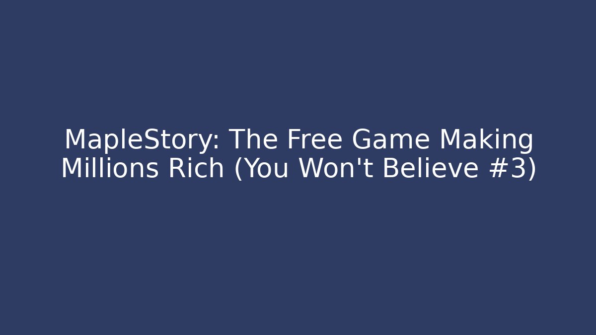 MapleStory: The Free Game Making Millions Rich (You Won't Believe #3)