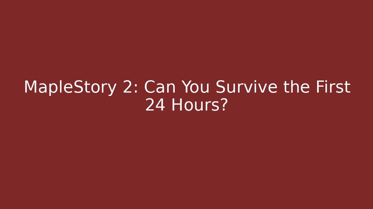 MapleStory 2: Can You Survive the First 24 Hours? - Create More Assets