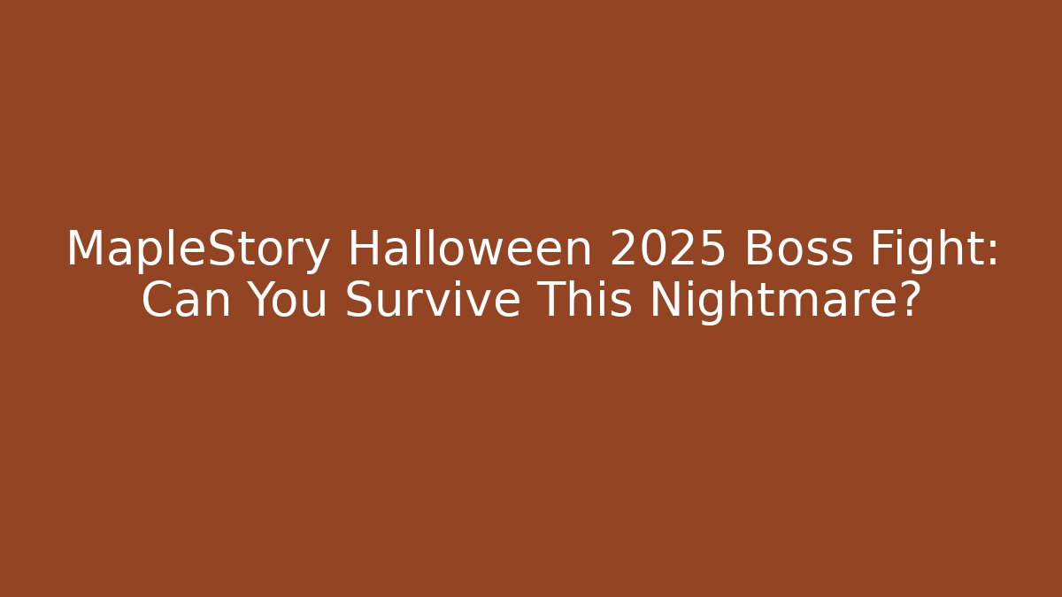 MapleStory Halloween 2025 Boss Fight: Can You Survive This Nightmare?