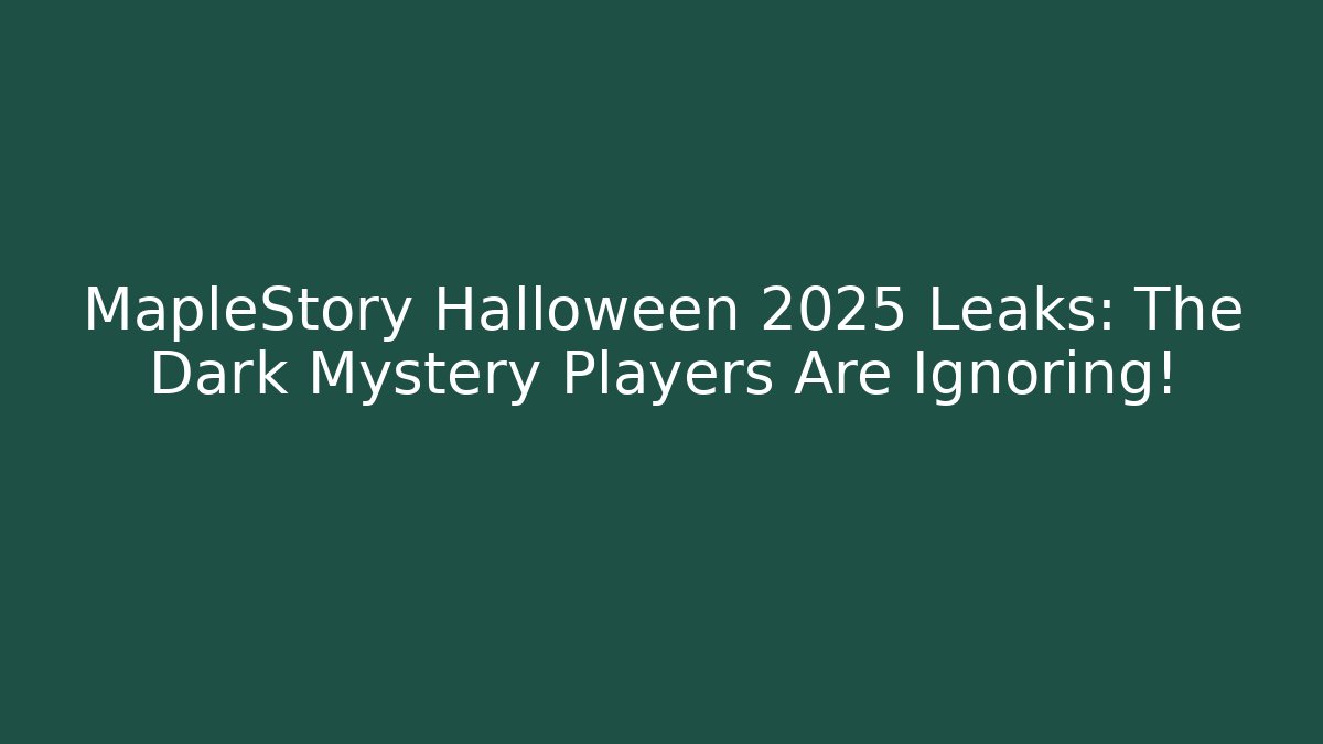 MapleStory Halloween 2025 Leaks: The Dark Mystery Players Are Ignoring!