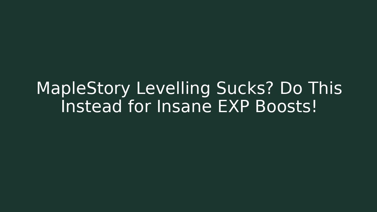 MapleStory Levelling Sucks? Do This Instead for Insane EXP Boosts! - Create More Assets
