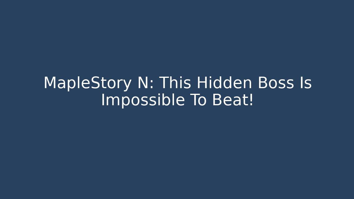 MapleStory N: This Hidden Boss Is Impossible To Beat! - Create More Assets