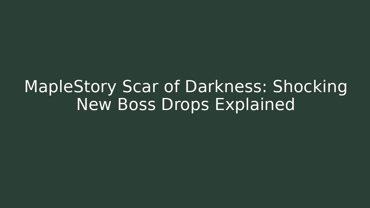 MapleStory Scar of Darkness: Shocking New Boss Drops Explained