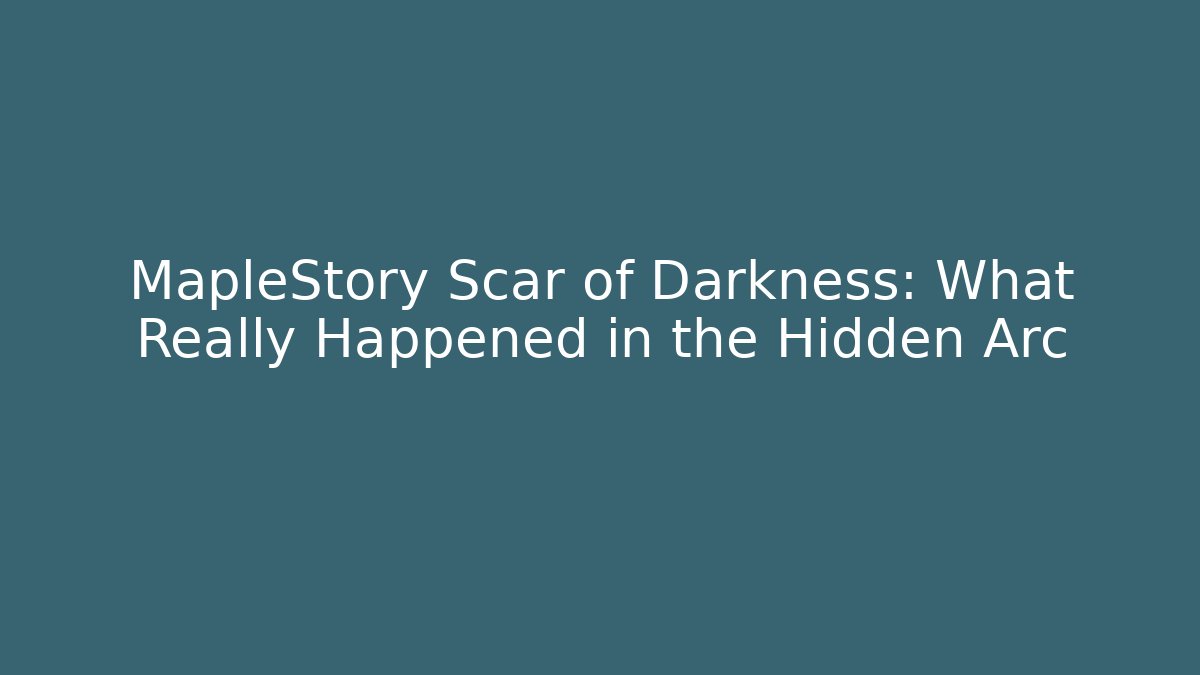 MapleStory Scar of Darkness: What Really Happened in the Hidden Arc