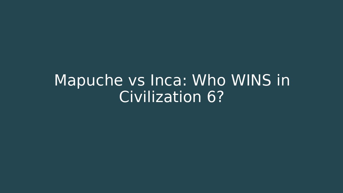 Mapuche vs Inca: Who WINS in Civilization 6?