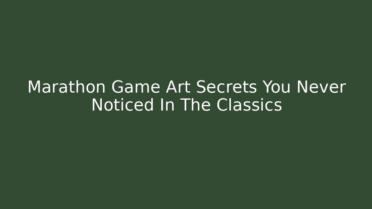 Marathon Game Art Secrets You Never Noticed In The Classics - Create More Assets
