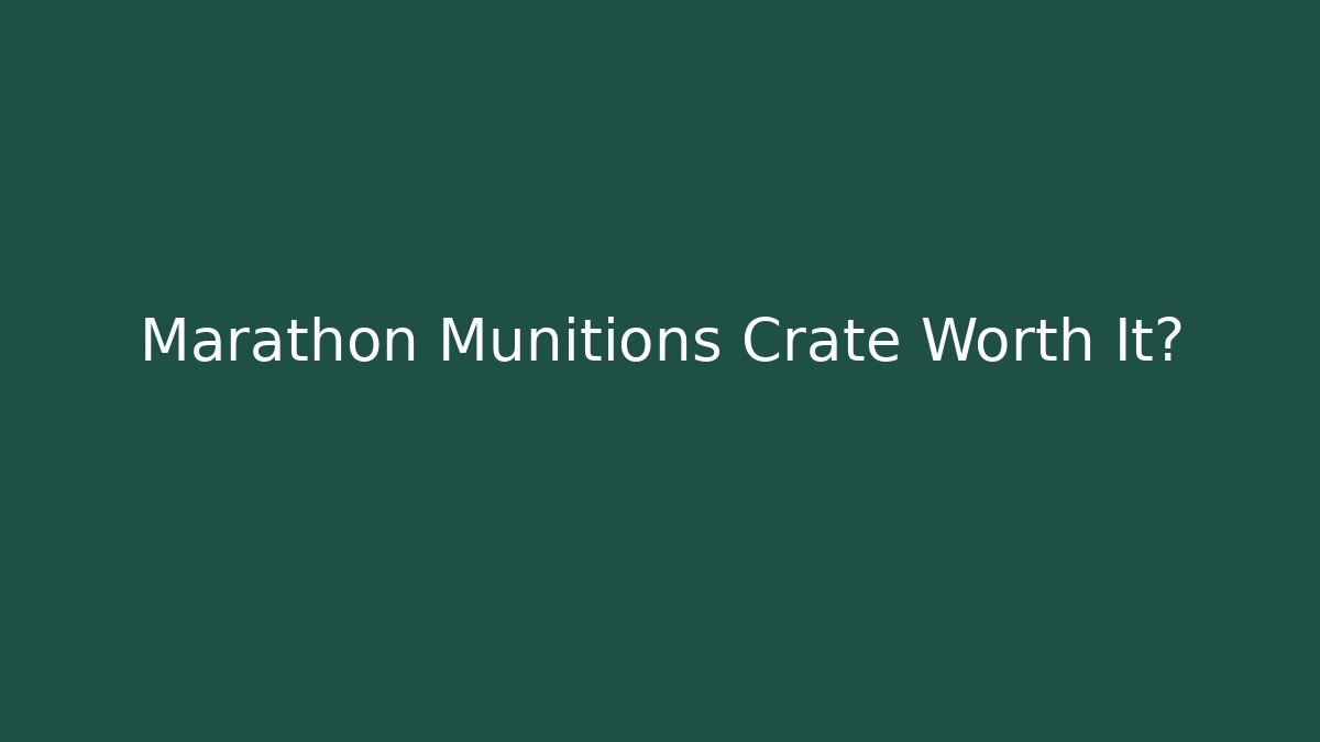 Marathon Munitions Crate Worth It?